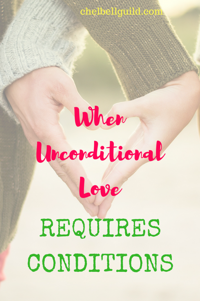 I’m asserting here and now that we drop the often self-imposed guilt associated with the notion of unconditional love because sometimes love requires conditions.