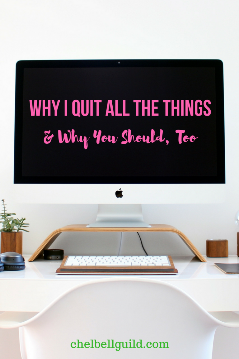 Why I Quit All the Things & Why You Should, Too