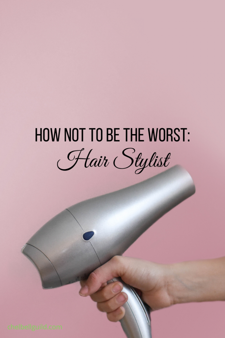How to Not Be the Worst: Hair Stylist